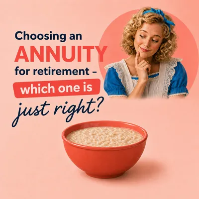 Choosing an annuity for retirement – which one is 'just right'?